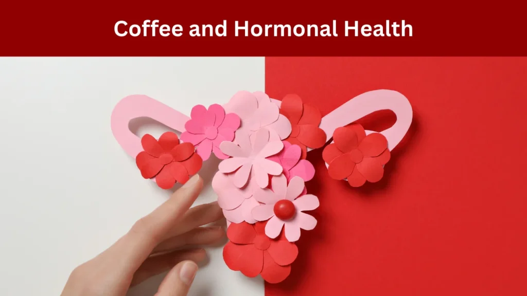 Coffee and Hormonal Health