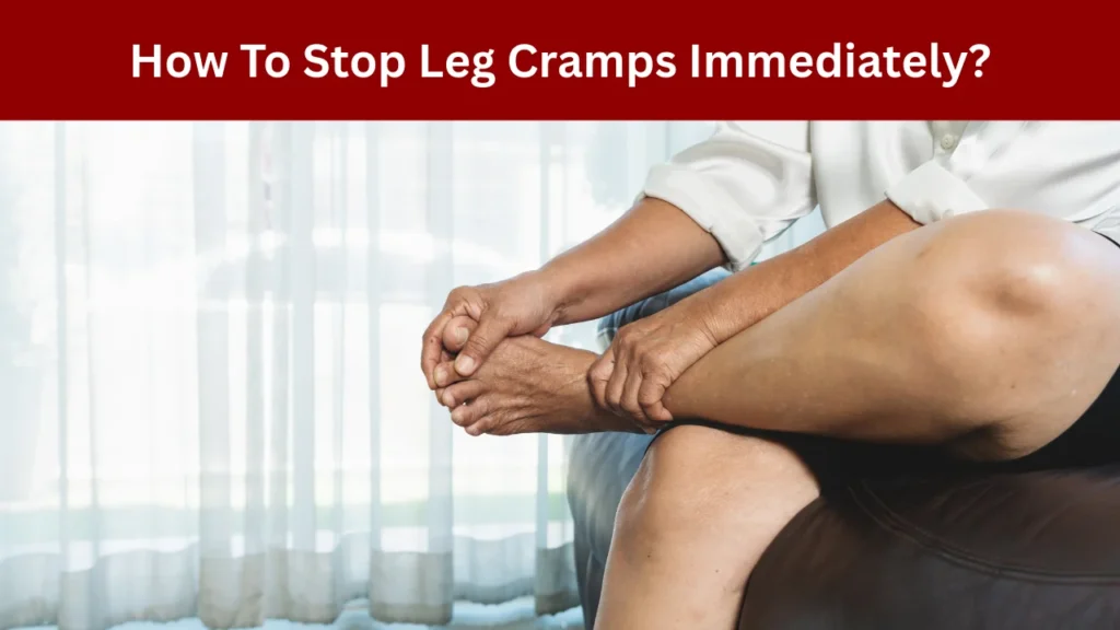 How To Stop Leg Cramps Immediately?