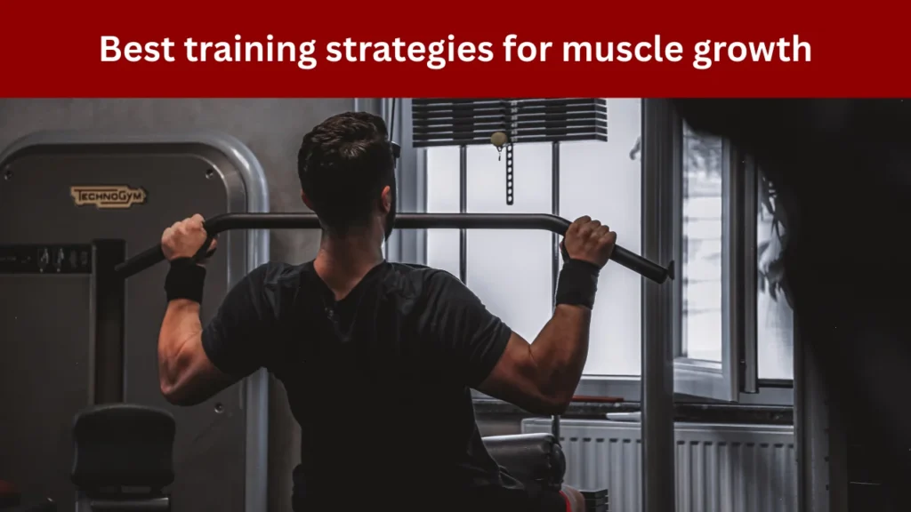Best training strategies for muscle growth