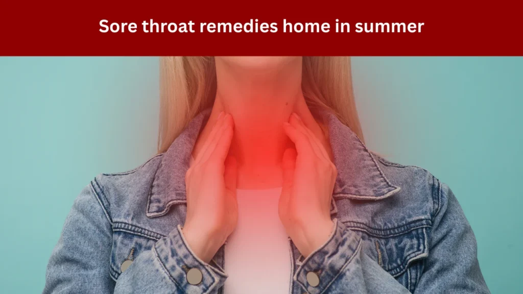 Sore throat remedies home in summer