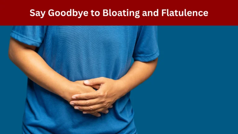 Say Goodbye to Bloating and Flatulence
