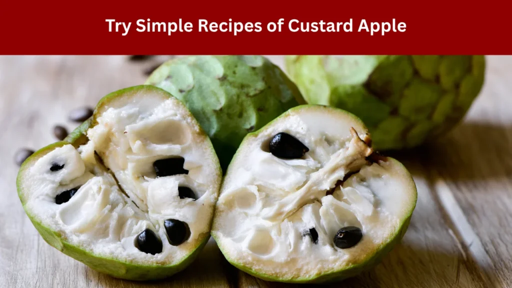 Try Simple Recipes of Custard Apple